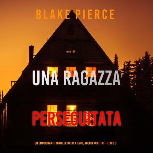 Una ragazza perseguitata (Un thriller mozzafiato con l'agente dell'FBI Ella Dark – Libro 3)