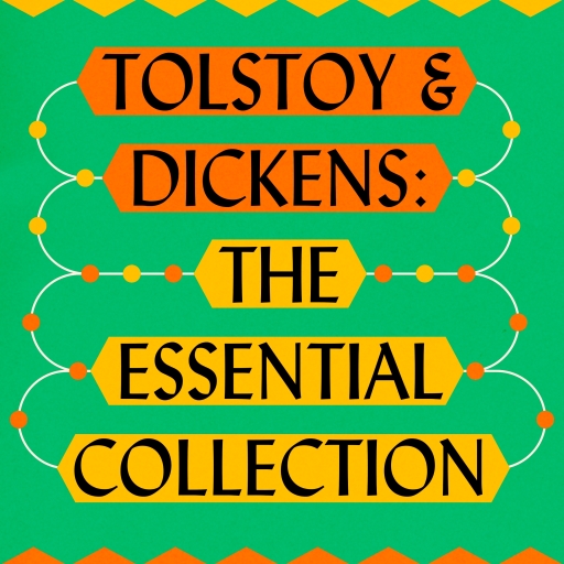 Leo Tolstoy & Charles Dickens: The Ultimate Collection