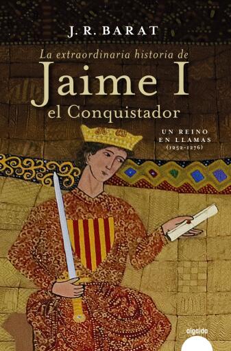 Portada del libro «La extraordinaria historia del rey Jaime I el Conquistador», de Juan Ramón Barat