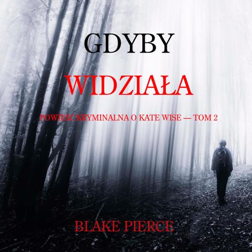 Portada del audiolibro «Gdyby widziała (Powieść kryminalna o Kate Wise — Tom 2)», de Blake Pierce