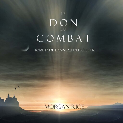 Portada del audiolibro «Le Don du Combat (Tome 17 De L'anneau Du Sorcier)», de Morgan Rice