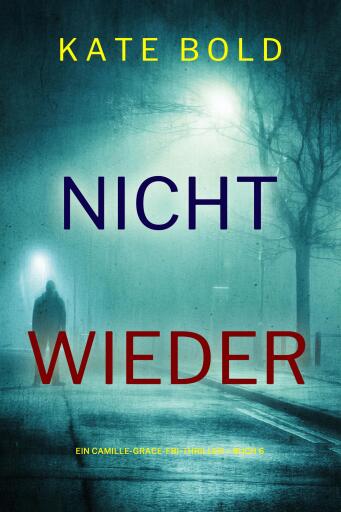 Portada del libro «Nicht wieder (Ein Camille-Grace-FBI-Thriller – Buch 6)», de Kate Bold