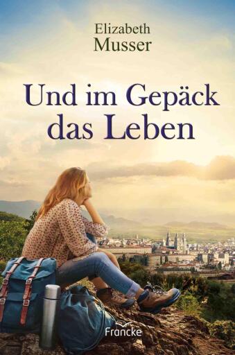 Portada del libro «Und im Gepäck das Leben», de Elizabeth Musser