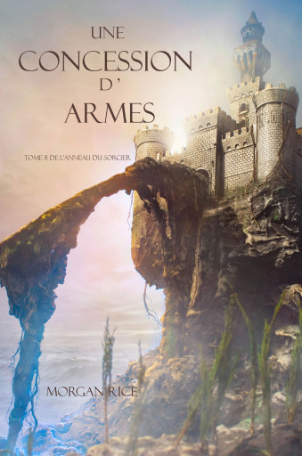 Portada del libro «Une Concession d'Armes (Tome 8 de L'anneau du Sorcier)», de Morgan Rice