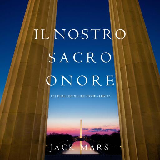 Portada del audiolibro «Il Nostro Sacro Onore (Un thriller di Luke Stone – Libro 6)», de Jack Mars