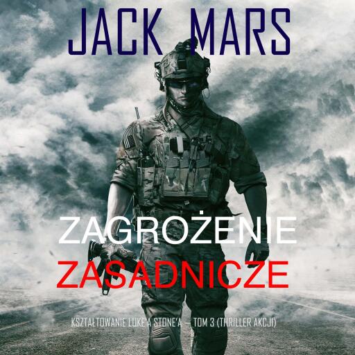Portada del audiolibro «Zagrożenie zasadnicze: Kształtowanie Luke'a Stone'a — Tom 3 (Thriller akcji)», de Jack Mars