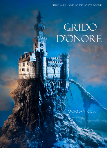 Portada del libro «Grido d'Onore (Libro #4 in L'Anello dello Stregone)», de Morgan Rice