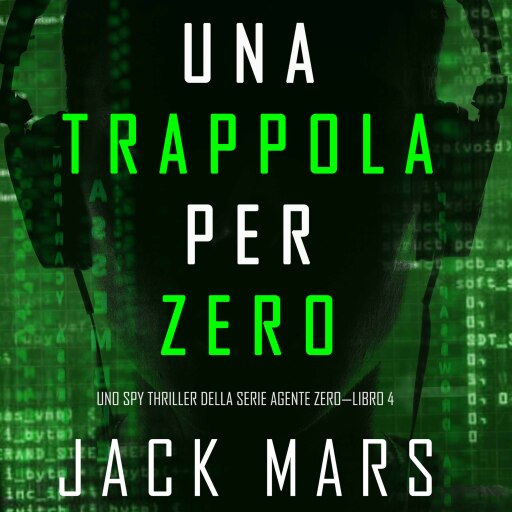 Una Trappola per Zero (Uno spy thriller della serie Agente Zero—Libro #4)