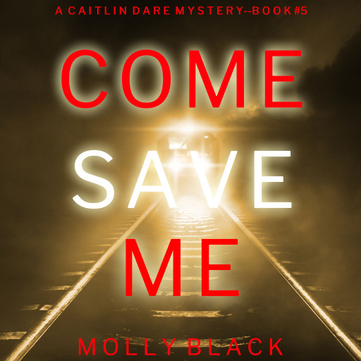 Portada del audiolibro «Come Save Me (A Caitlin Dare FBI Suspense Thriller—Book 5)», de Molly Black