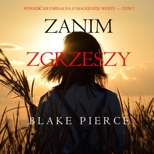 Zanim zgrzeszy (Powieść kryminalna o Mackenzie White — Tom 7)