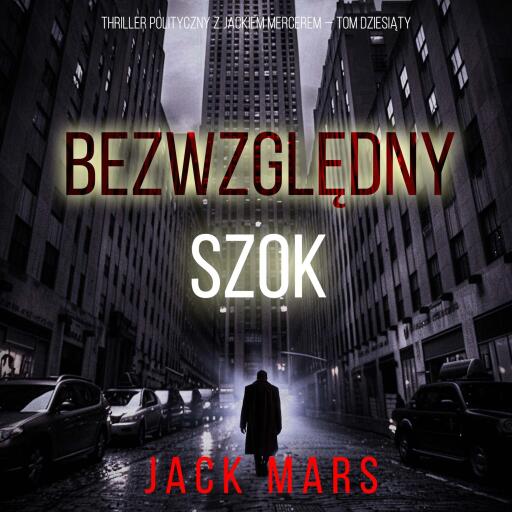 Portada del audiolibro «Bezwzględny Szok (Thriller polityczny z Jackiem Mercerem — Tom dziesiąty)», de Jack Mars