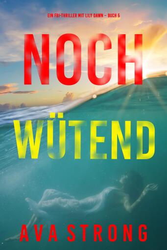 Noch wütend (Ein FBI-Thriller mit Lily Dawn – Buch 5)