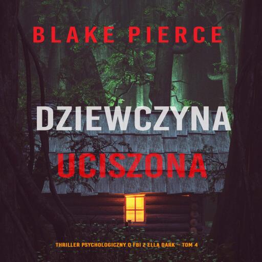 Dziewczyna, uciszona (Thriller psychologiczny o FBI z Ellą Dark – Tom 4)