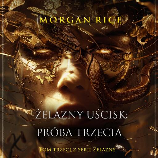 Portada del audiolibro «Żelazny uścisk: Próba trzecia (Tom trzeci z serii Żelazny uścisk)», de Morgan Rice