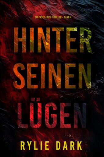 Hinter seinen Lügen (Ein Casey-Faith-Thriller – Band 4)