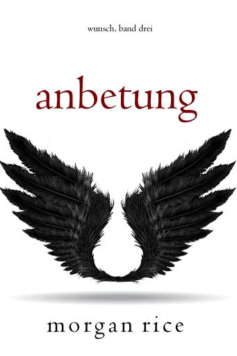 Portada del libro «Anbetung (Wunsch, Band Drei)», de Morgan Rice