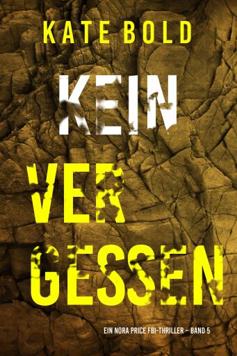 Portada del libro «Kein Vergessen (Ein Nora Price FBI-Thriller – Band 5)», de Kate Bold