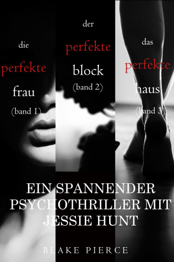 Thriller mit Jessie Hunt: Die perfekte Frau (#1), Der perfekte Block (#2) und Das perfekte Haus (#3)