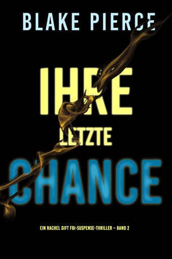 Ihre Letzte Chance (Ein Rachel Gift FBI-Suspense-Thriller – Band 2)