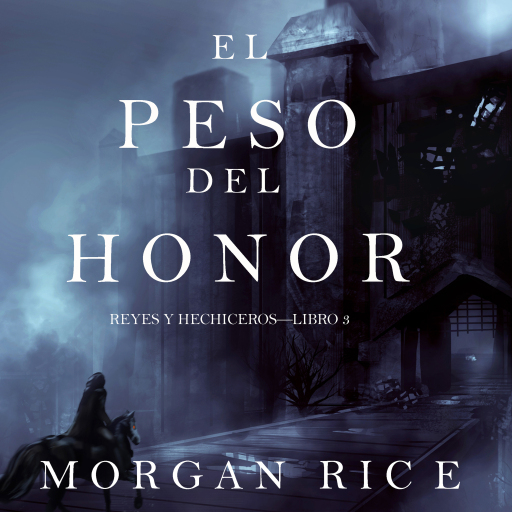 Portada del audiolibro «El Peso del Honor (Reyes y Hechiceros—Libro 3)», de Morgan Rice