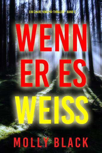 Portada del libro «Wenn Er Es Weiß (Ein Claire King FBI-Thriller – Band 5)», de Molly Black