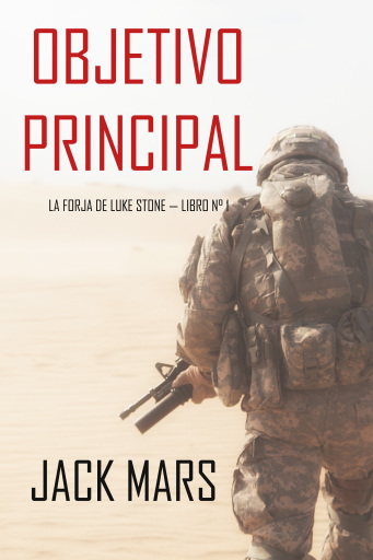 Portada del libro «Objetivo Principal: La Forja de Luke Stone — Libro n° 1 (un Thriller de Acción)», de Jack Mars