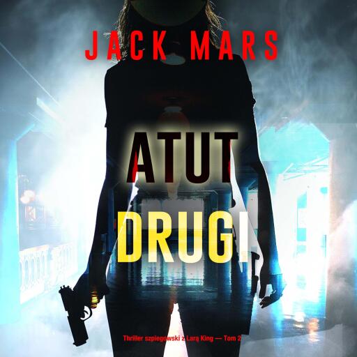 Atut drugi (Thriller szpiegowski z Larą King — Tom 2)