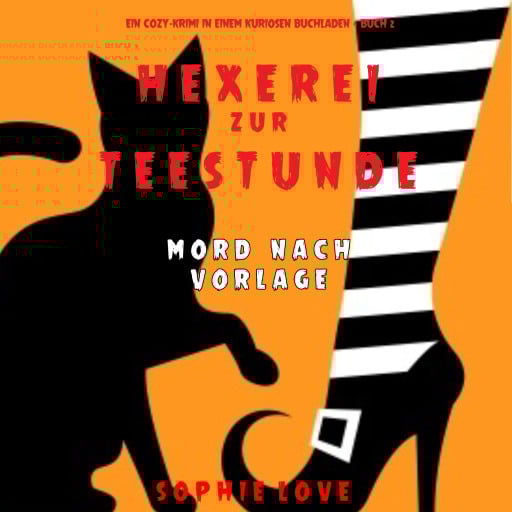 Hexerei zur Teestunde: Mord nach Vorlage (Ein Cozy-Krimi in einem kuriosen Buchladen — Buch 2)