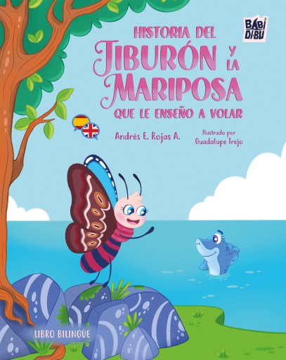 Historia del tiburón y la mariposa que le  enseñó a volar / The story of the shark and  the butterfly that taught him to fly