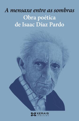Portada del libro «A mensaxe entre as sombras. Obra poética de Isaac Díaz Pardo», de Isaac Díaz Pardo, Esperanza Luz Mariño Davila