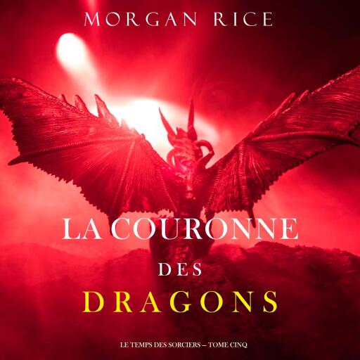 La Couronne des Dragons (Le Temps des Sorciers — Tome Cinq)