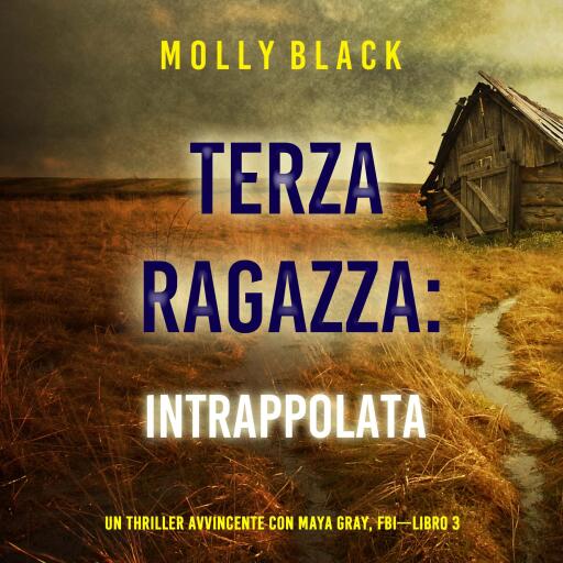 Portada del audiolibro «Terza Ragazza: Intrappolata (Un Thriller Avvincente con Maya Gray, FBI—Libro 3)», de Molly Black