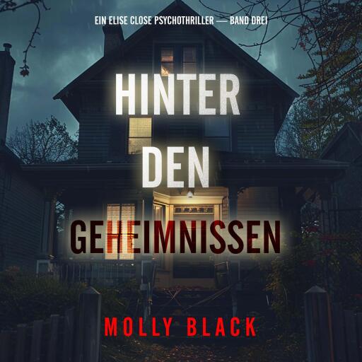 Hinter den Geheimnissen (Ein Elise Close Psychothriller — Band Drei)