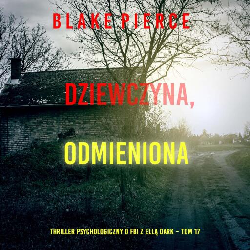 Portada del audiolibro «Dziewczyna, odmieniona (Thriller psychologiczny o FBI z Ellą Dark – Tom 17)», de Blake Pierce