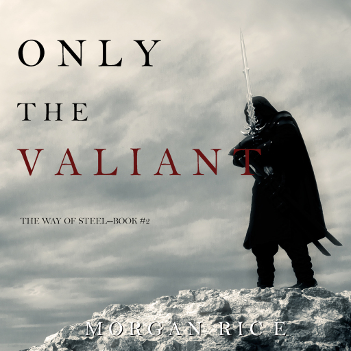 Portada del audiolibro «Only the Valiant (The Way of Steel—Book 2)», de Morgan Rice
