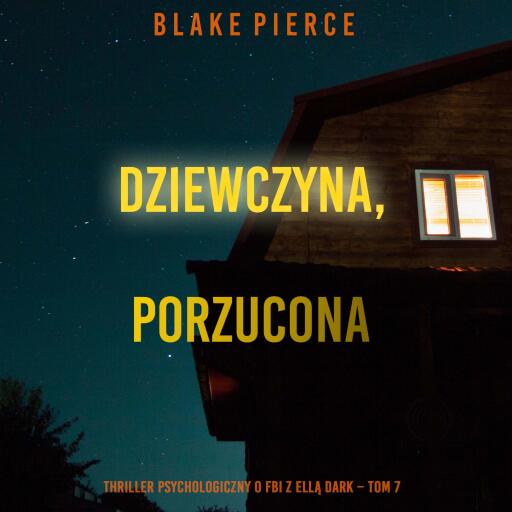 Portada del audiolibro «Dziewczyna, porzucona (Thriller psychologiczny o FBI z Ellą Dark – Tom 7)», de Blake Pierce