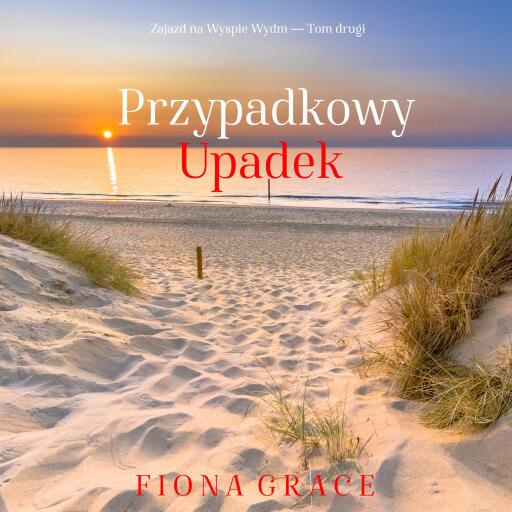 Portada del audiolibro «Przypadkowy upadek (Zajazd na Wyspie Wydm — Tom drugi)», de Fiona Grace