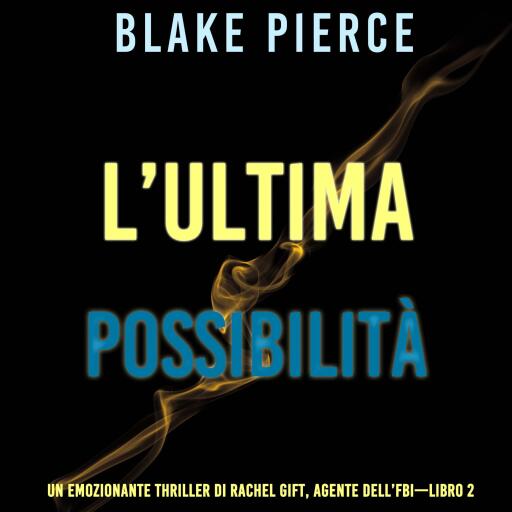 Portada del audiolibro «L'ultima possibilità (Un emozionante thriller di Rachel Gift, Agente dell'FBI – Libro 2)», de Blake Pierce