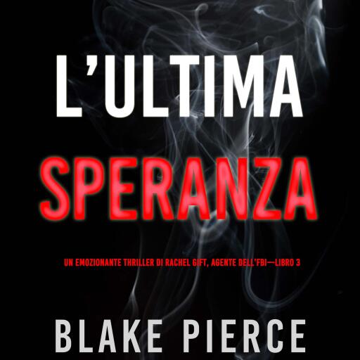 Portada del audiolibro «L'ultima speranza (Un emozionante thriller di Rachel Gift, Agente dell'FBI – Libro 3)», de Blake Pierce