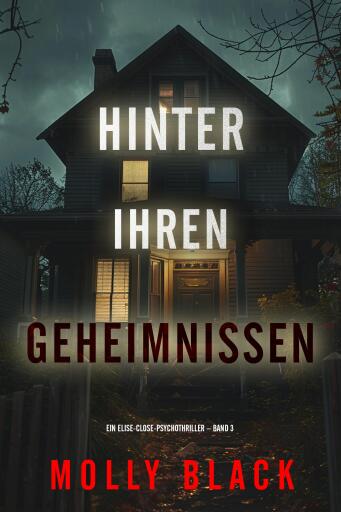 Hinter ihren Geheimnissen (Ein Elise-Close-Psychothriller – Band 3)