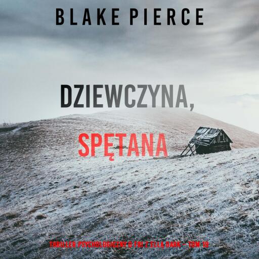 Portada del audiolibro «Dziewczyna, spętana (Thriller psychologiczny o FBI z Ellą Dark – Tom 19)», de Blake Pierce