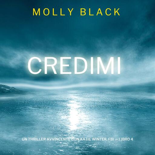 Credimi (Un Thriller Avvincente con Katie Winter, FBI — Libro 4)