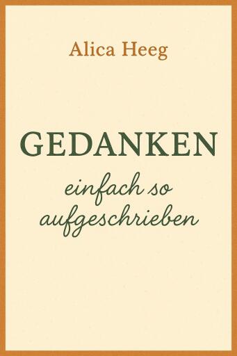 Portada del libro «Gedanken - einfach so aufgeschrieben», de Alica Heeg
