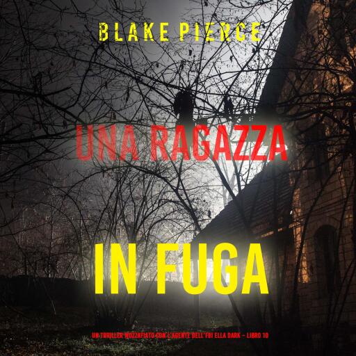 Una ragazza in fuga (Un thriller mozzafiato con l'agente dell'FBI Ella Dark – Libro 10)