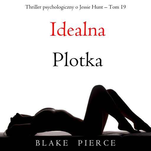 Portada del audiolibro «Idealna plotka (Thriller psychologiczny o Jessie Hunt – Tom 19)», de Blake Pierce