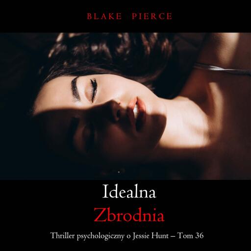 Portada del audiolibro «Idealna zbrodnia (Thriller psychologiczny o Jessie Hunt – Tom 36)», de Blake Pierce