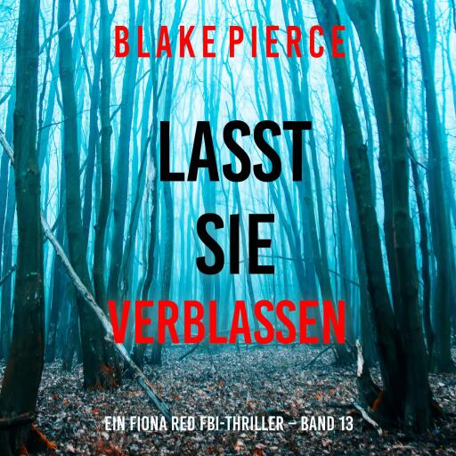 Lasst Sie Verblassen (Ein Fiona Red FBI-Thriller – Band 13)