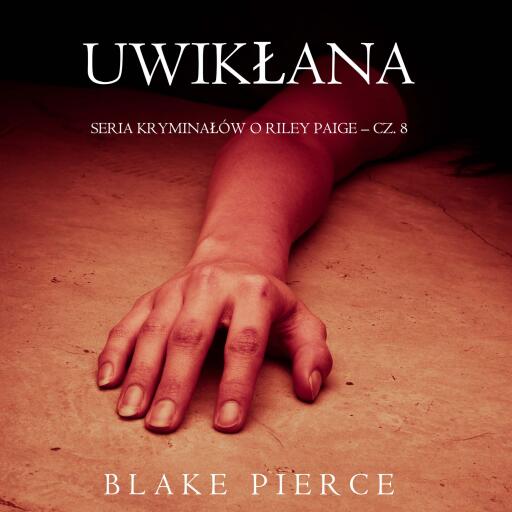 Portada del audiolibro «Uwikłana (Seria kryminałów o Riley Paige – Cz. 8)», de Blake Pierce