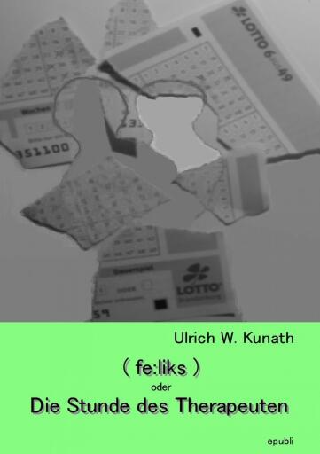 Portada del libro «(fe:liks) oder Die Stunde des Therapeuten», de Ulrich Kunath