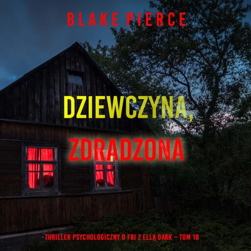 Portada del audiolibro «Dziewczyna, zdradzona (Thriller psychologiczny o FBI z Ellą Dark – Tom 18)», de Blake Pierce